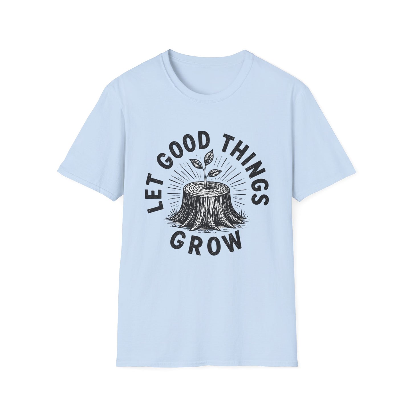 חולצת טישרט Let Good Things Grow – הדפסה על חולצות באיכות פרימיום